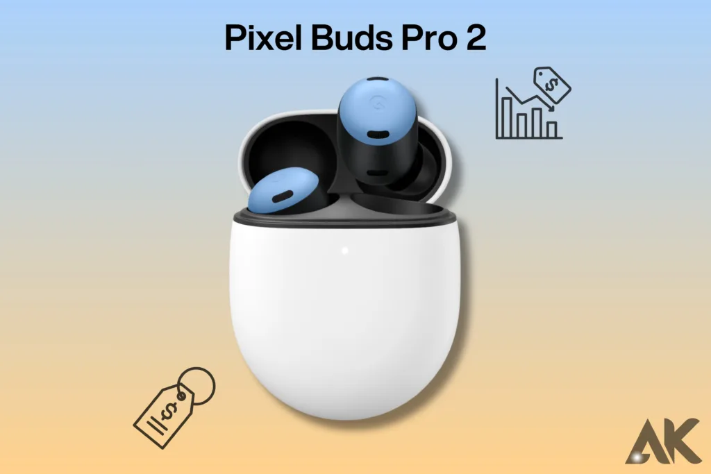 Pixel Buds Pro 2価格の内訳：2024年に何が期待されるか